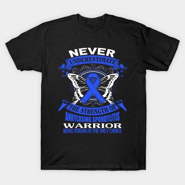 Never Underestimate The Strength Of Ankylosing Spondylitis T-Shirt by KHANH HUYEN